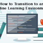 How to Transition to an Online Learning Environment