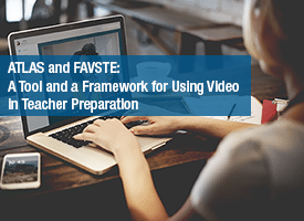 ATLAS and FAVSTE: A Tool and a Framework for Using Video in Teacher Preparation