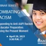 Responding to Anti-AAPI Racism in Educator Preparation: Seizing the Present Moment
