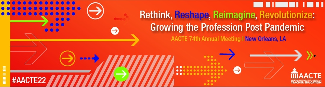 AACTE 74th Annual meeting- Rething, Reshape, Reimagine, Revolutionize, Growing the Profession